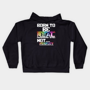 BORN TO BE REAL NOT PERFECT Kids Hoodie